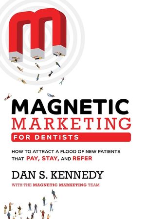 Magnetic Marketing for Dentists: How to Attract a Flood of New Patients That Pay, Stay, and Refer image number 0