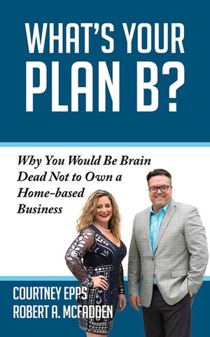 What's Your Plan B?: Why You Would Be Brain Dead Not to Own a Home-Based Business image number 0