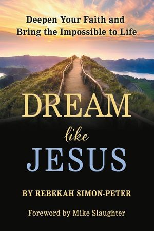 Dream Like Jesus: Deepen Your Faith and Bring the Impossible to Life image number 0