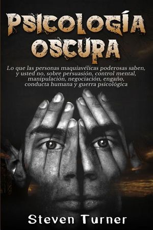 Psicolog&iacute;a oscura: Lo que las personas maquiav&eacute;licas poderosas saben, y usted no, sobre persuasi&oacute;n, control mental, manipulaci&oacute;n, negocia image number 0