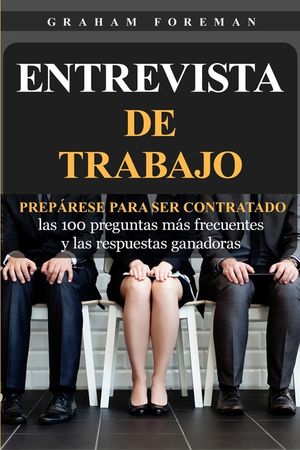 Entrevista de Trabajo: Prep&aacute;rese para ser contratado: las 100 preguntas m&aacute;s frecuentes y las respuestas ganadoras image number 0