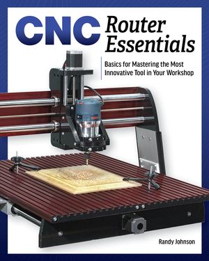 Cnc Router Essentials: The Basics for Mastering the Most Innovative Tool in Your Workshop image number 0