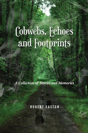 Cobwebs, Echoes and Footprints: A Collection of Stories and Memories image number 0