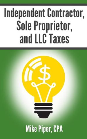 Independent Contractor, Sole Proprietor, and LLC Taxes: Explained in 100 Pages or Less image number 0