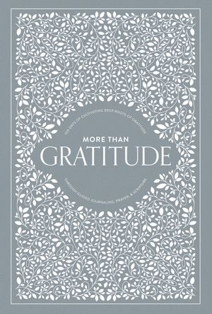 More Than Gratitude: 100 Days of Cultivating Deep Roots of Gratitude Through Guided Journaling, Prayer, and Scripture image number 0