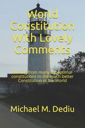 World Constitution With Lovely Comments: Moving from many suboptimal constitutions to the much better Constitution of the World image number 0