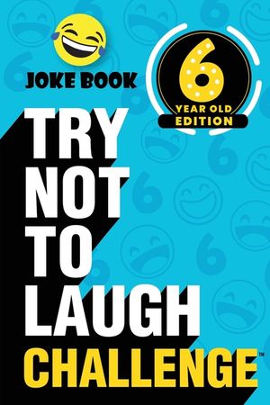 The Try Not to Laugh Challenge - 6 Year Old Edition: A Hilarious and Interactive Joke Book Toy Game for Kids - Silly One-Liners, Knock Knock Jokes, an image number 0