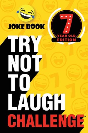 The Try Not to Laugh Challenge - 7 Year Old Edition: A Hilarious and Interactive Joke Book Toy Game for Kids - Silly One-Liners, Knock Knock Jokes, an image number 0