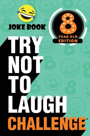 The Try Not to Laugh Challenge - 8 Year Old Edition: A Hilarious and Interactive Joke Book Toy Game for Kids - Silly One-Liners, Knock Knock Jokes, an image number 0