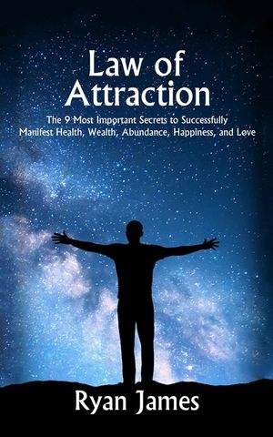Law of Attraction: The 9 Most Important Secrets to Successfully Manifest Health, Wealth, Abundance, Happiness and Love image number 0