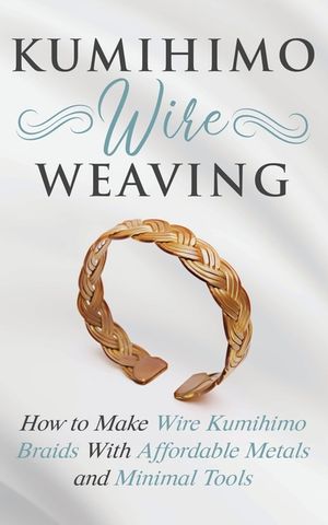 Kumihimo Wire Weaving: How to Make Wire Kumihimo Braids With Affordable Metals and Minimal Tools image number 0