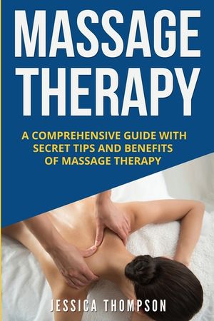 Massage Therapy: A Comprehensive Guide with Secret Tips and Benefits of Massage Therapy image number 0