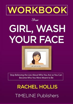 WORKBOOK For Girl, Wash Your Face: Stop Believing the Lies About Who You Are so You Can Become Who You Were Meant to Be Rachel Hollis image number 0
