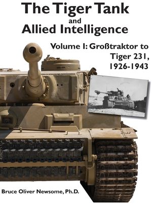 The Tiger Tank and Allied Intelligence: Grosstraktor to Tiger 231, 1926-1943 image number 0