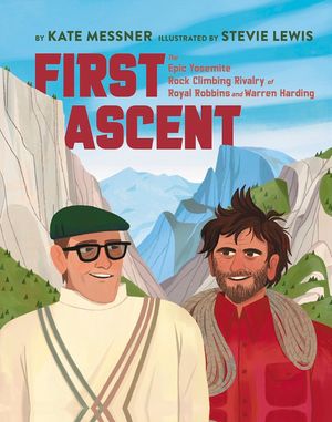 First Ascent: The Epic Yosemite Rock-Climbing Rivalry of Royal Robbins and Warren Harding image number 0
