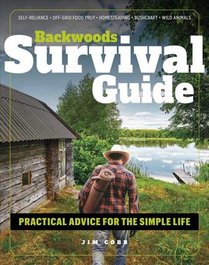 Backwoods Survival Guide: Practical Advice for the Simple Life. (*Includes the Best Products to Stock-Up on for a Lockdown or Shelter-In-Place O image number 0