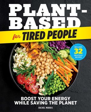 Plant-Based for Tired People: Boost Your Energy While Saving the Planet image number 0