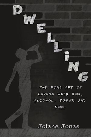 Dwelling: The Fine Art of Living with Joe, Alcohol, Sugar and God image number 0