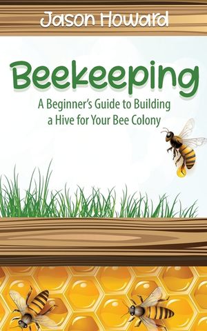 Beekeeping: A Beginner's Guide to Building a Hive for Your Bee Colony image number 0