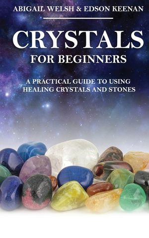 Crystals for Beginners: A Practical Guide to Using Healing Crystals and Stones image number 0