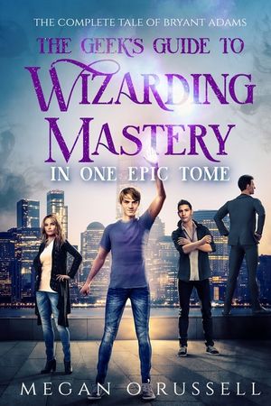 The Geek's Guide to Wizarding Mastery in One Epic Tome: The Complete Tale of Bryant Adams image number 0