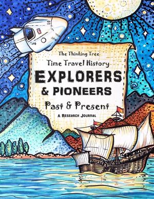 Explorers & Pioneers - Past and Present - Time Travel History: The Thinking Tree - Homeschooling History Curriculum Ages 10+ image number 0