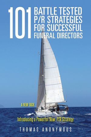 101 Battle Tested P/R Strategies for Successful Funeral Directors: Introducing a Powerful New P/R Strategy image number 0