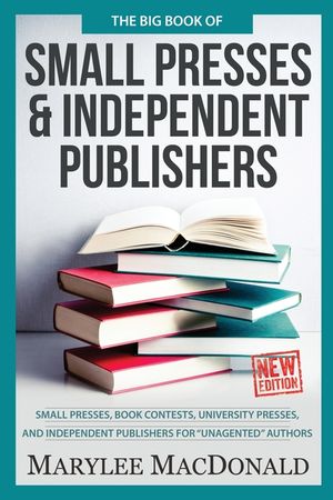 The Big Book of Small Presses and Independent Publishers: Small Presses, Book Contests, University Presses, and Independent Publishers for Unagented A image number 0