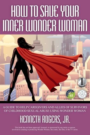 How to Save Your Inner Wonder Woman: A Guide to Help Caregivers and Allies of Survivors of Childhood Sexual Abuse Using Wonder Woman image number 0