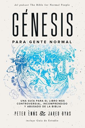 G&eacute;nesis para Gente Normal: Una gu&iacute;a para el libro m&aacute;s controversial, incomprendido y abusado de la Biblia image number 0