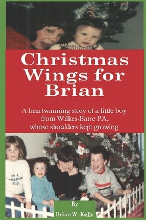 Christmas Wings for Brian: A heartwarming story of a little boy from Wilkes-Barre PA, whose shoulders kept growing image number 0