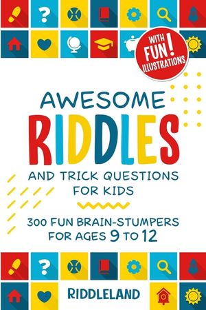 Awesome Riddles and Trick Questions For Kids: Puzzling Questions and Fun Facts For Ages 9 to 12 image number 0