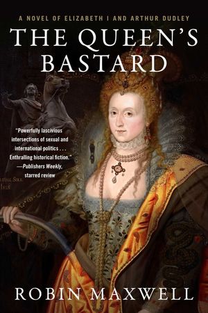 The Queen's Bastard: A Novel of Elizabeth I and Arthur Dudley image number 0