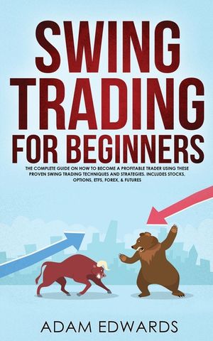 Swing Trading for Beginners: The Complete Guide on How to Become a Profitable Trader Using These Proven Swing Trading Techniques and Strategies. In image number 0