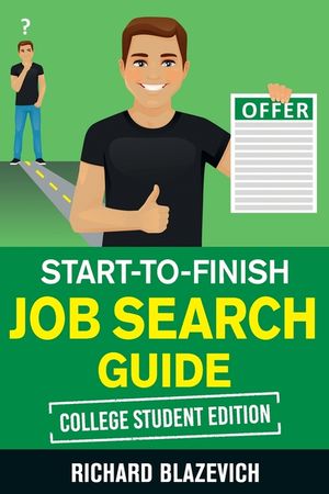 Start-to-Finish Job Search Guide - College Student Edition: How to Land Your Dream Job Before You Graduate from College image number 0