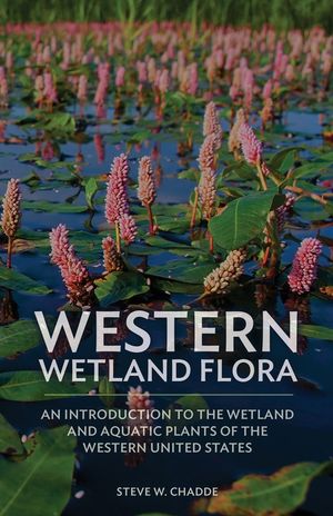 Western Wetland Flora: An Introduction to the Wetland and Aquatic Plants of the Western United States image number 0