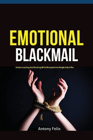 Emotional Blackmail: Understanding And Dealing With Manipulative People Like A Pro image number 0