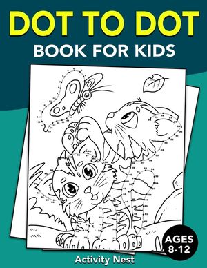 Dot To Dot Book For Kids Ages 8-12: Challenging and Fun Dot to Dot Puzzles for Kids, Toddlers, Boys and Girls Ages 8-10, 10-12 image number 0