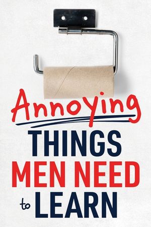 Annoying Things Men Need to Learn: How to Flush the Toilet, Fold Laundry, Replace the Toilet Paper Roll, Listen, Clean Up, Take Out the Trash, and Mor image number 0