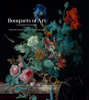 Bouquets of Art: A Flower Dictionary from the Fine Arts Museums of San Francisco image number 0