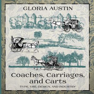 Coaches, Carriages, and Carts: Type, Use, Design, and Industry image number 0