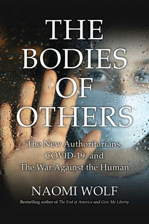 Bodies of Others: The New Authoritarians, Covid-19 and the War Against the Human image number 0