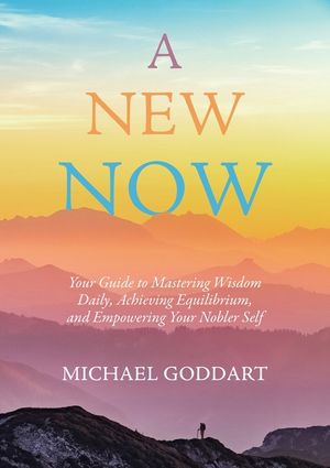 A New Now: Your Guide to Mastering Wisdom Daily, Achieving Equilibrium, and Empowering Your Nobler Self image number 0