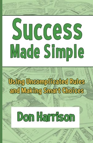 Success Made Simple: Using Uncomplicated Rules and Making Smart Choices image number 0