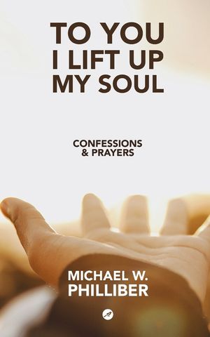 To You I Lift Up My Soul: Confessions & Prayers image number 0