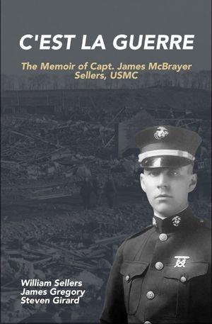 C'est la Guerre: The Memoir of Capt. James McBrayer Sellers, USMC image number 0