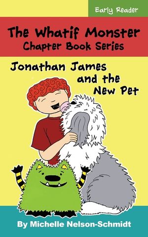 The Whatif Monster Chapter Book Series: Jonathan James and the New Pet image number 0