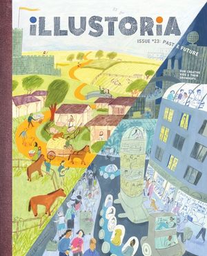 Illustoria: Past & Future: Issue #23: Stories, Comics, Diy, for Creative Kids and Their Grownups image number 0