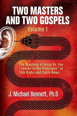 Two Masters and Two Gospels, Volume 1: The Teaching of Jesus Vs. The "Leaven of the Pharisees" in Talk Radio and Cable News image number 0
