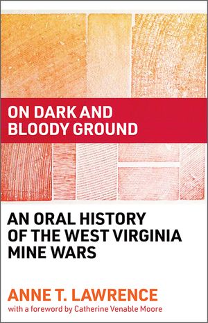 On Dark and Bloody Ground: An Oral History of the West Virginia Mine Wars image number 0